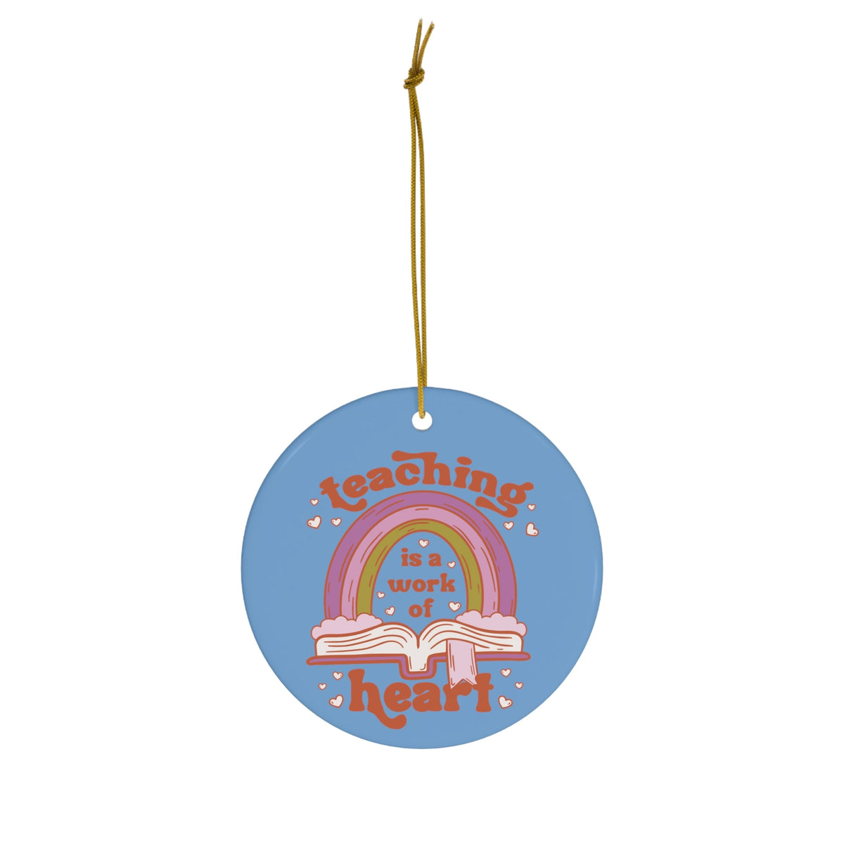 Teaching Is A Work Of Heart Ceramic Ornament
