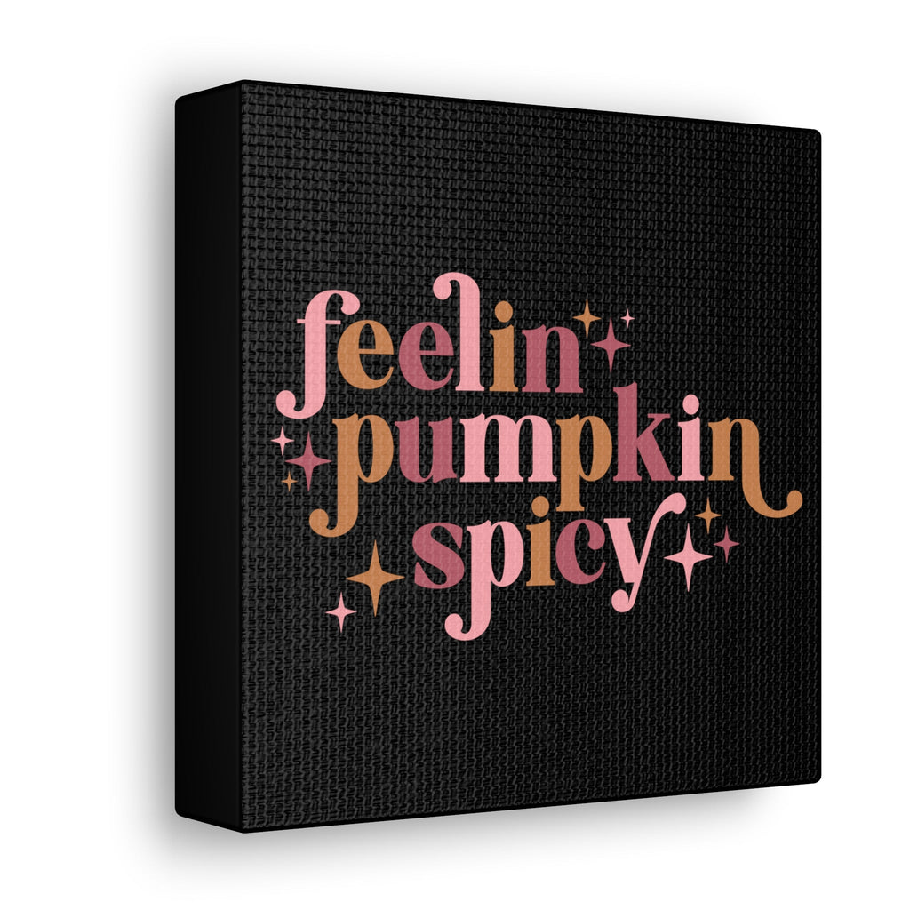 Feelin' Pumpkin Spicey Print Canvas Gallery Wrap