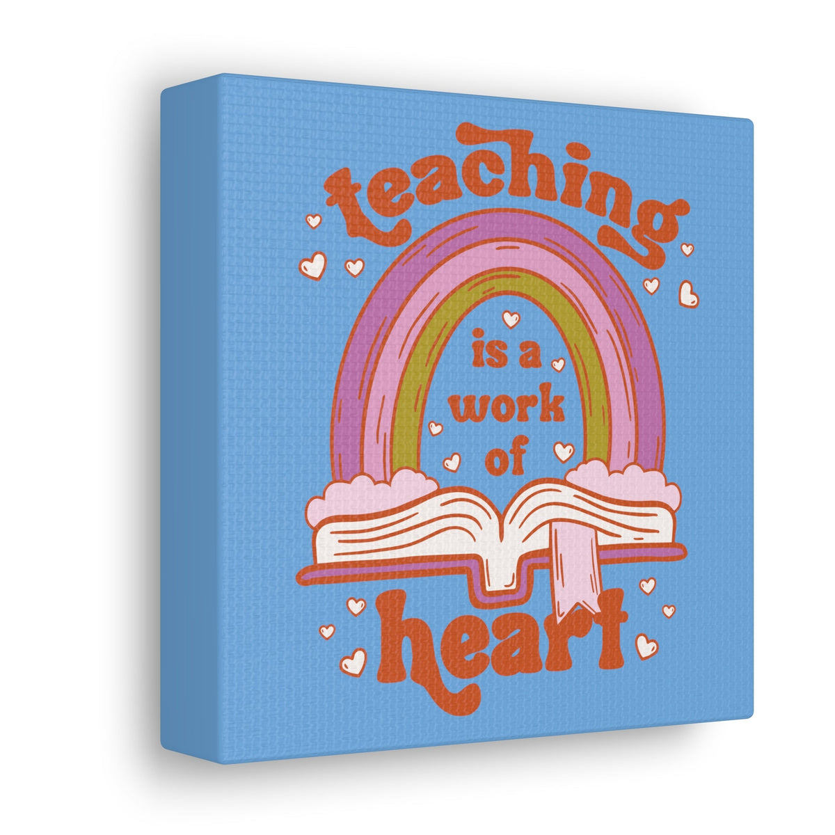 Teaching Is A Work Of Heart Canvas Gallery Wrap