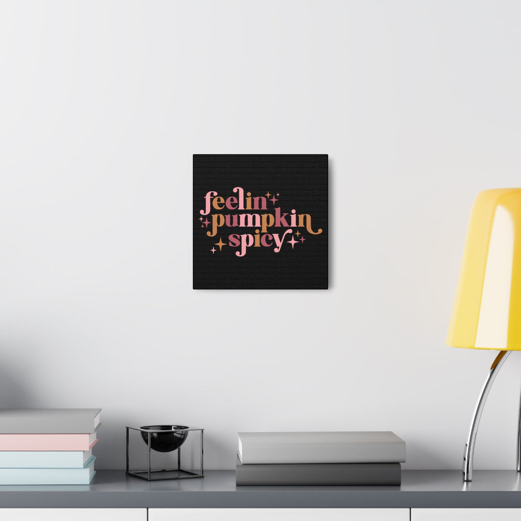 Feelin' Pumpkin Spicey Print Canvas Gallery Wrap