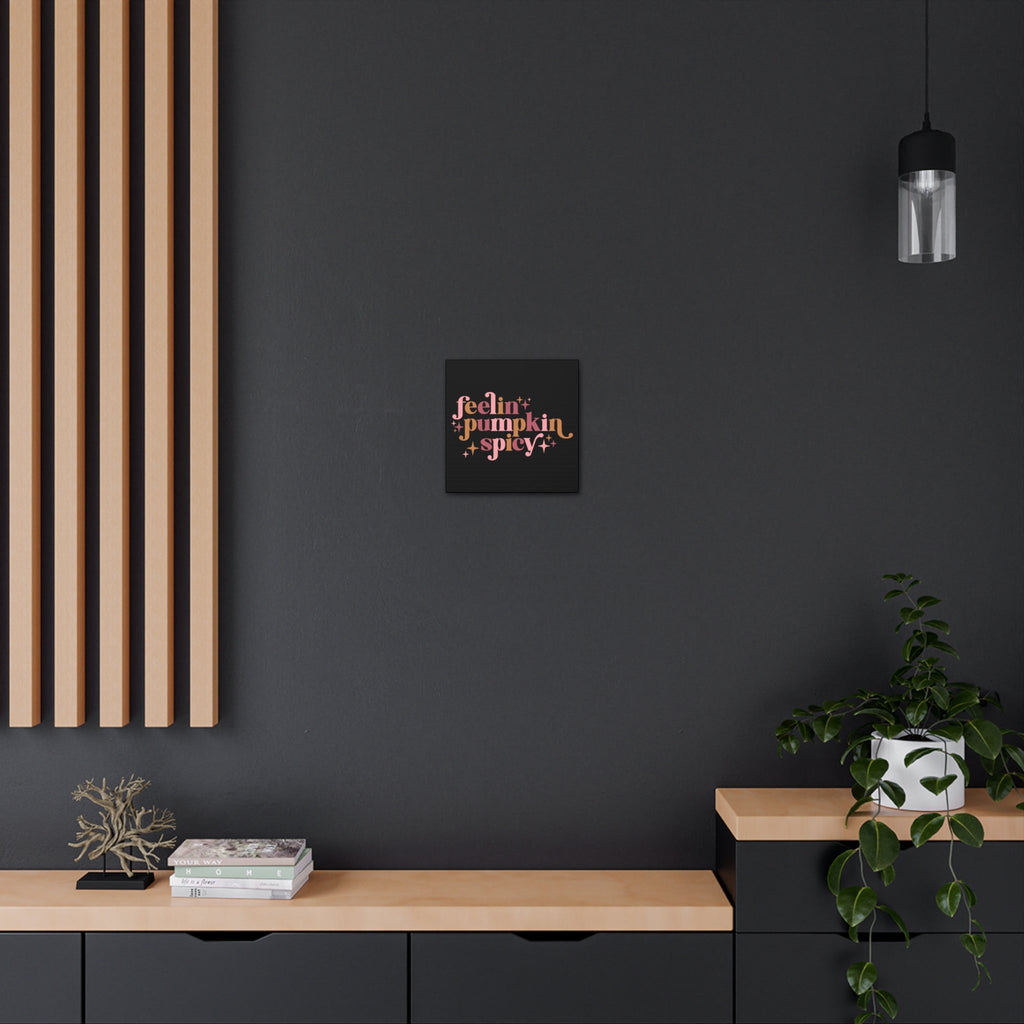 Feelin' Pumpkin Spicey Print Canvas Gallery Wrap