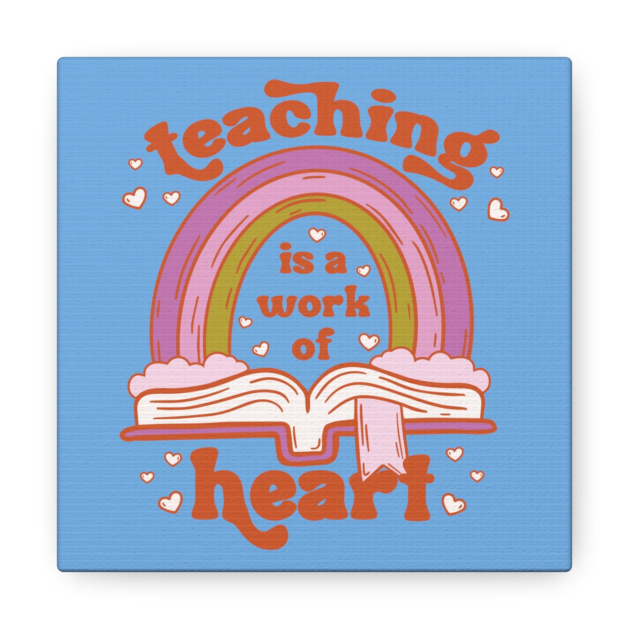 Teaching Is A Work Of Heart Canvas Gallery Wrap